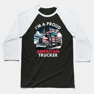 I'M A PROUD AMERICAN TRUCKER Baseball T-Shirt